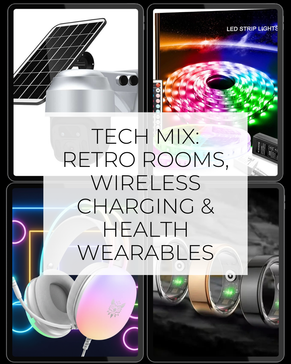 Tech Mix: Retro Rooms, Wireless Charging & Health Wearables