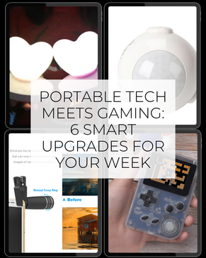 Portable Tech Meets Gaming: 6 Smart Upgrades for Your Week