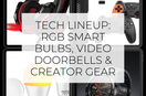 Tech Lineup: RGB Smart Bulbs, Video Doorbells & Creator Gear
