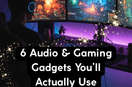 Top 6 Tech Gadgets for Audio and Gaming Enthusiasts